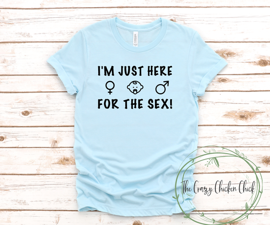 I Am Here for the Sex ~ Baby Reveal ~ Surprise ~ Adult Unisex T~Shirt or Ladies Tank Top