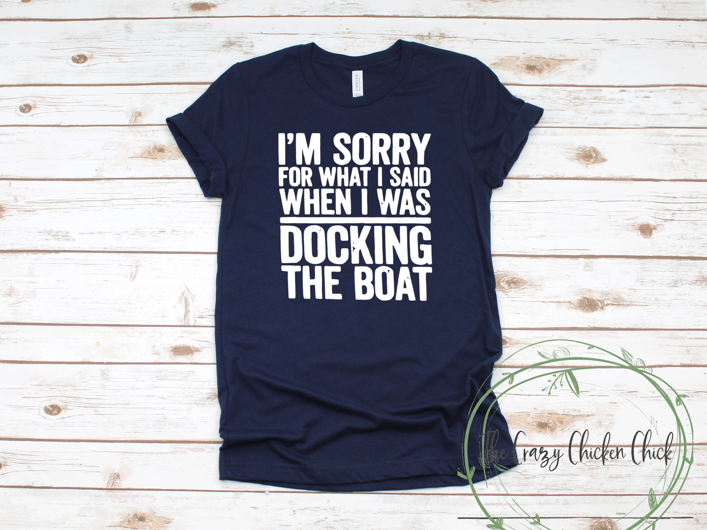 Sorry For What I Said When I was Docking The Boat ~ Adult Unisex T~ Shirt or Ladies Tank Top