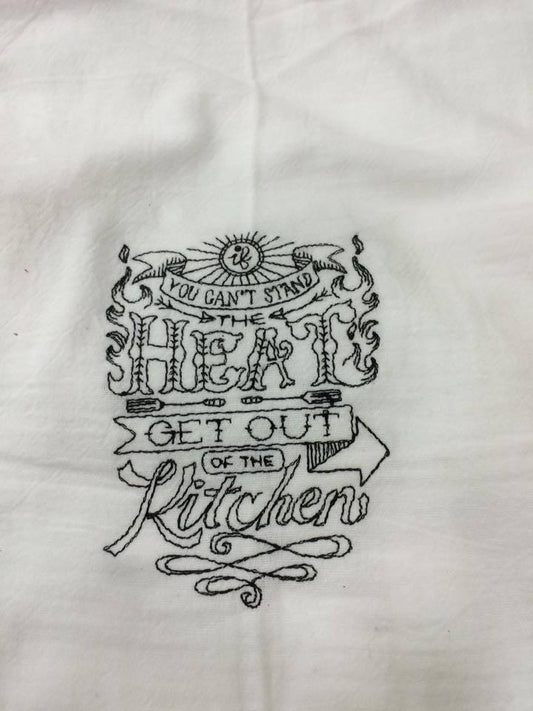 Embroidered If you can't handle the heat get out of the kitchen White Flour Sack Towel/Tea Towel/Kitchen Towel