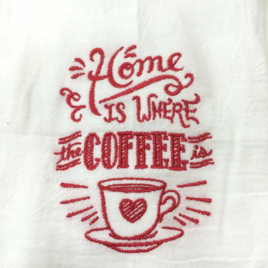 Embroidered Home is where the coffee is White Flour Sack Towel/Tea Towel/Kitchen Towel