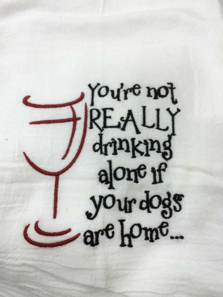 Embroidered Your really drinking alone if your dogs/children are Home White Flour Sack Towel/Tea Towel/Kitchen Towel