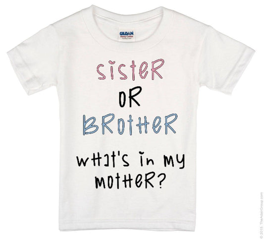 Sister or Brother What's In My Mother ~ Unisex T-Shirt or Ladies Tank Top ~ Adult, Youth and Toddler Sizes