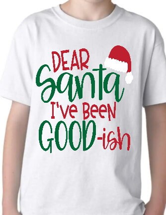 Dear Santa I've Been Good~ish Christmas Holiday ~ Youth and Toddler Sizes