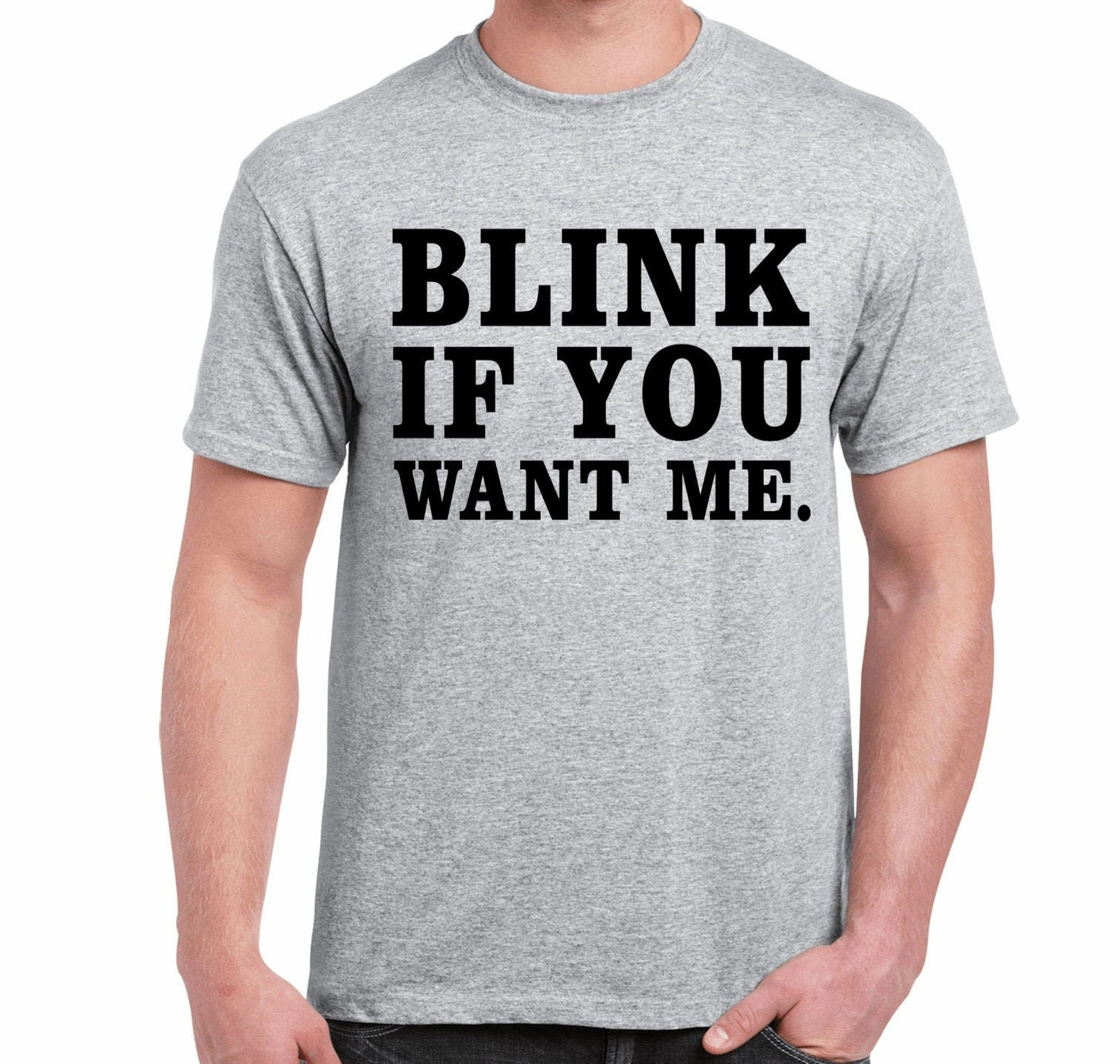 Blink If you Want Me  Funny Humor ~ Adult Unisex T~Shirt or Ladies Tank Top