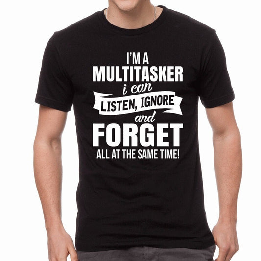 I am a Multitasker I can Listen Ignore and Forget All At the Same Time ~ Adult Unisex T~Shirt or Ladies Tank Top