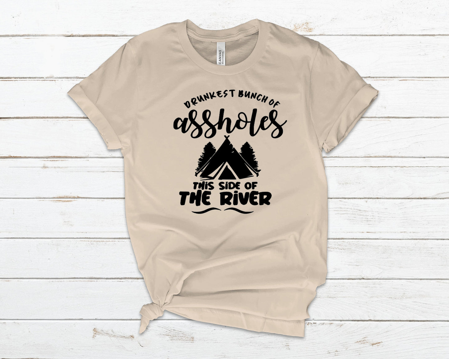 Drunkest Assholes This Side of the River - Adult Unisex T~ Shirt or Ladies Tank Top