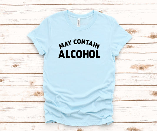 May Contain Alcohol Adult Unisex T~ Shirt or Tank Top