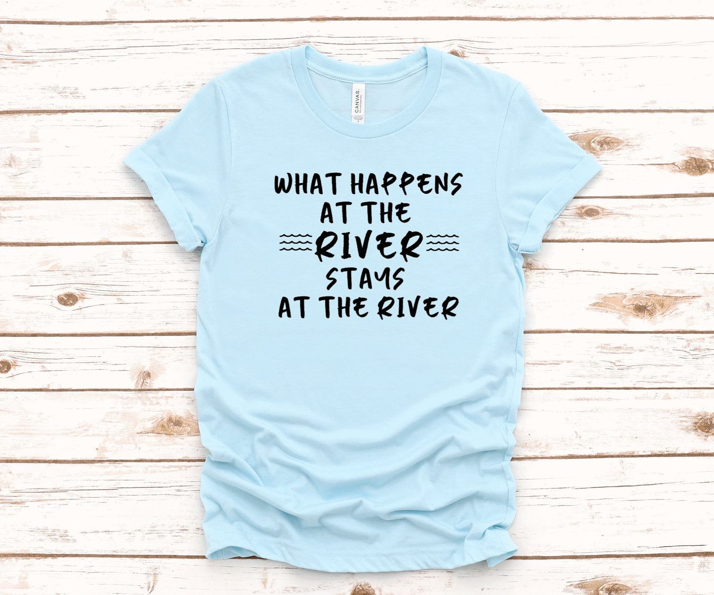 What Happens at the River Stays at the River ~ Unisex T-Shirt or Ladies Tank Top