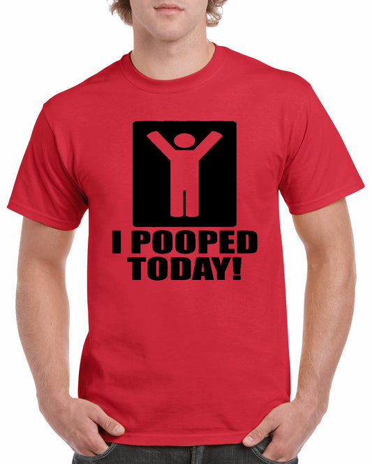 I Pooped Today ~  Adult Unisex T~ Shirt or Ladies Tank Top