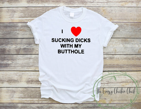 I love Sucking Dicks With my Buttholes ~ Adult Unisex T~Shirt or Tank Top