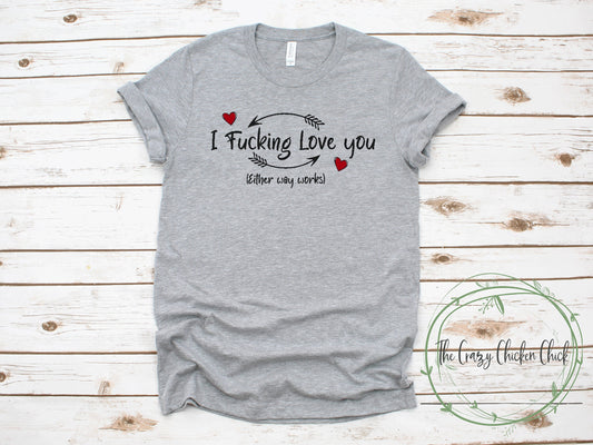 I Fucking Love You Valentines Day Arrows and Hearts  ~ Adult Unisex T~Shirt or Ladies Tank Top