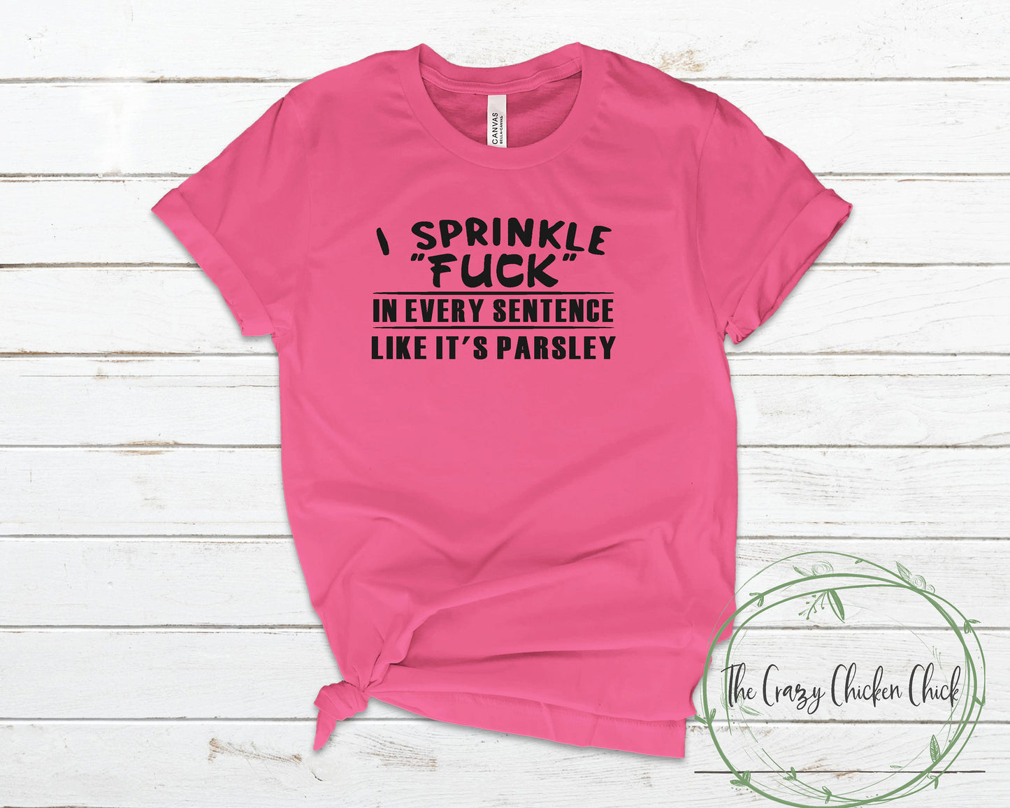 I Sprinkle Fuck In Every Sentence Like It's Parsley ~ Adult Unisex T~Shirt or Ladies Tank Top