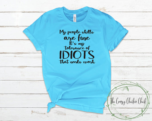 My People Skills Are Fine But My Tolerance For Idiots Needs Work ~ Adult Unisex T~Shirt or  Ladies Tank Top