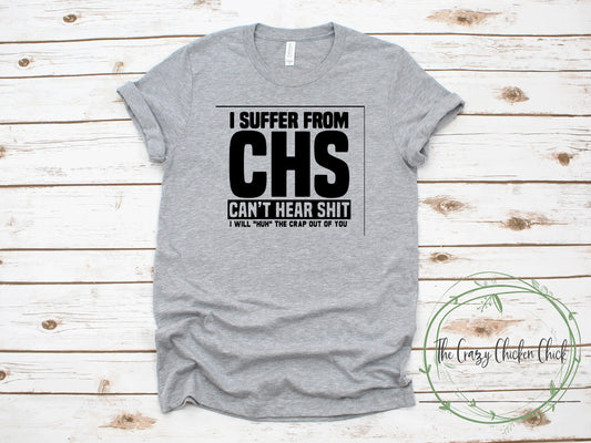 I Suffer From Chs Can't Hear Shit I Will Huh The Crap out of You ~ Adult Unisex T~Shirt or Ladies Tank Top