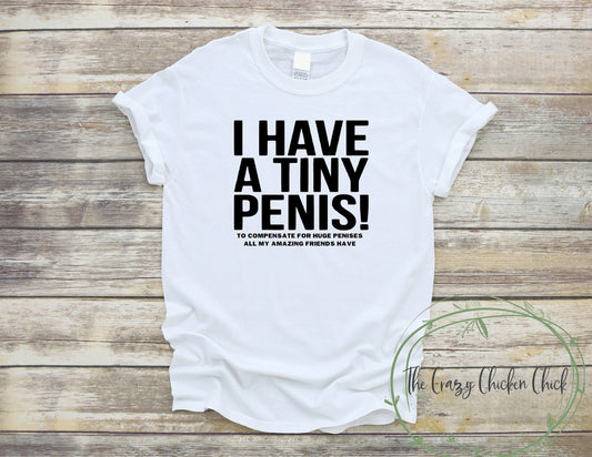 I Have a Tiny D*** ~ Adult Unisex T~Shirt