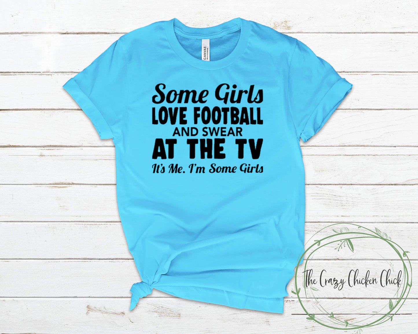 Some Girls Love Football and Swear at the Tv It's Me I'm Some Girls ~ Adult Unisex T~Shirt or Ladies Tank Top