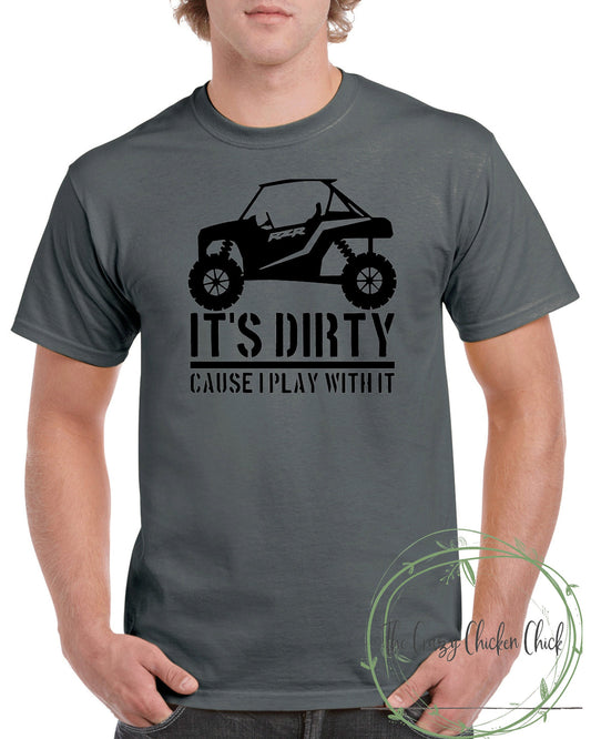 It's Dirty Because I Play With It ~ Off Roading, Orv, Can~am, Rzr, Polaris ~ Adult Unisex T~Shirt or Ladies Tank Top