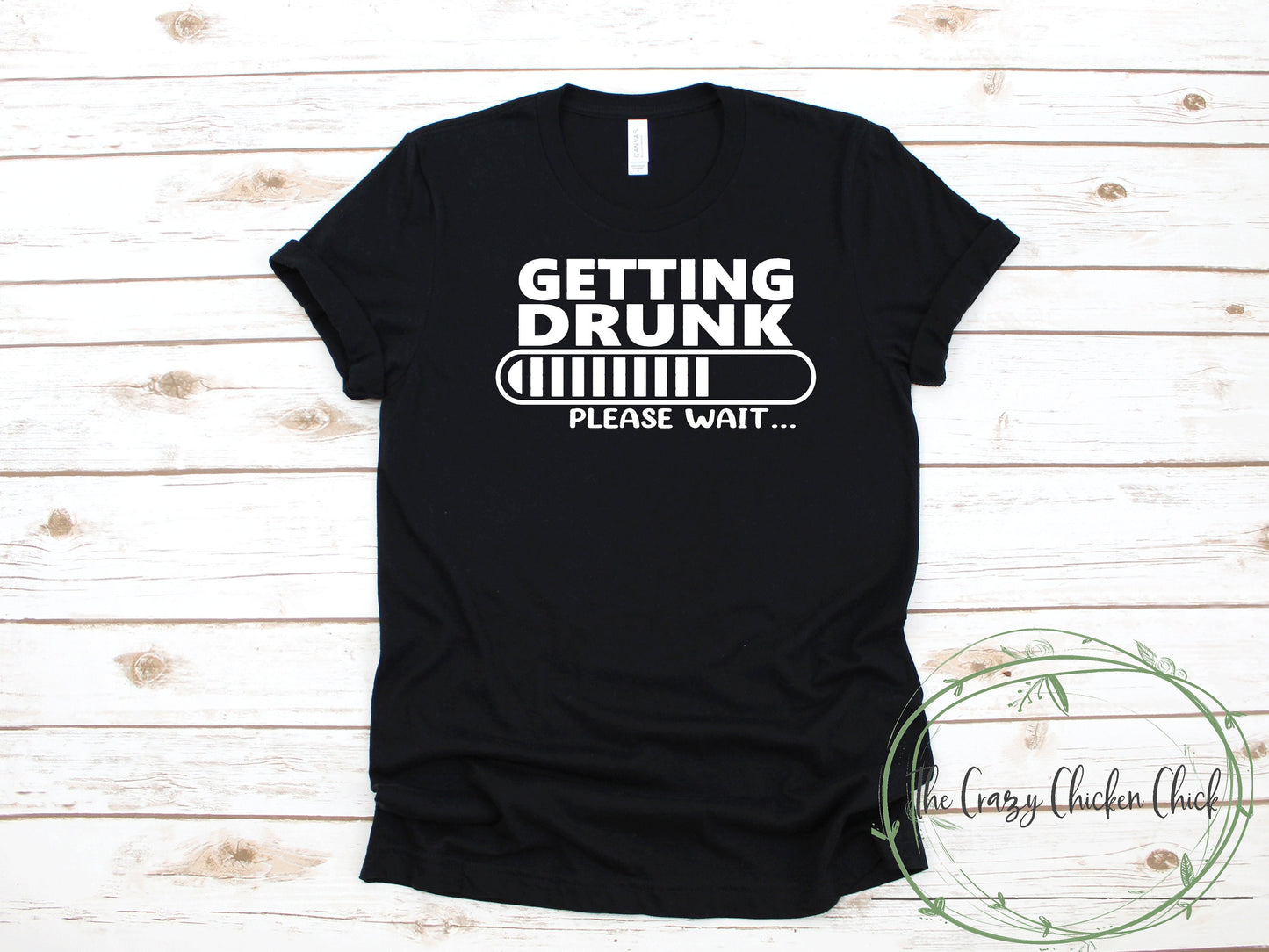 Getting Drunk Please Wait ~ Adult Unisex T~Shirt or Tank Top