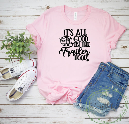 It's All Good In the Trailer Hood Camping ~  Unisex T-Shirt or Ladies Tank Top ~ Adult, Youth and Toddler Sizes