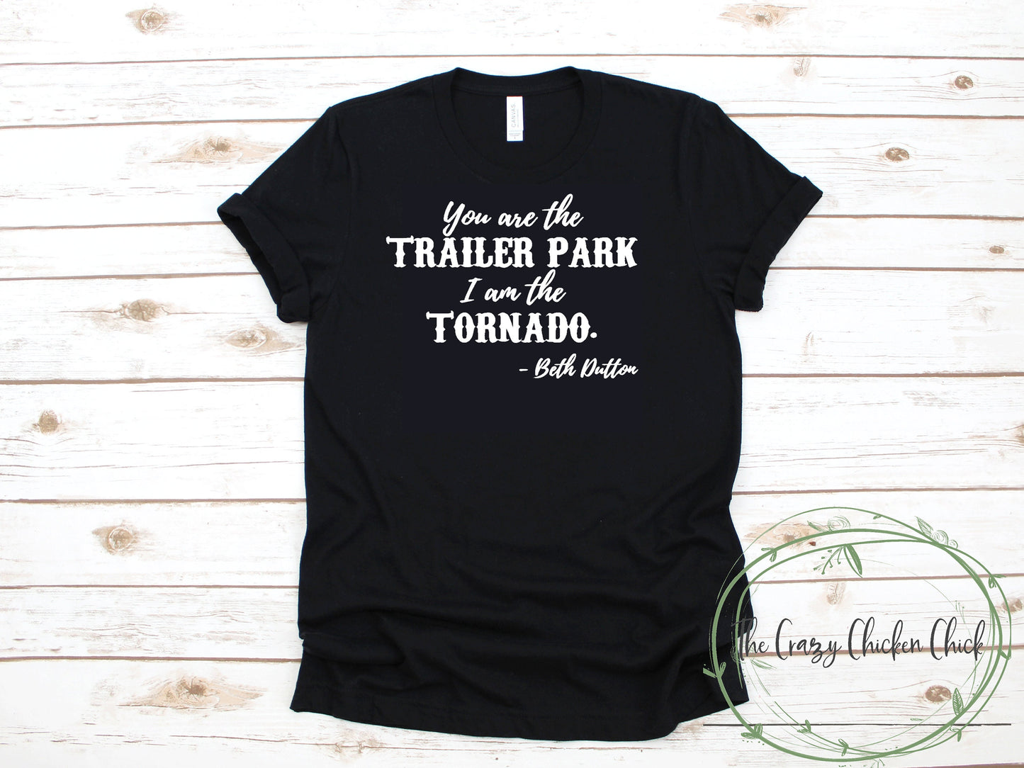 You Are the Trailer Park and I am the Tornado~ Beth Hutton ~ Yellowstone Themed ~Unisex T-Shirt or Ladies Tank Tops ~ Adult, Youth and Toddler Sizes