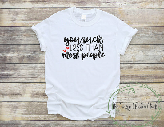 You Suck Less Than Most People Valentines Day ~ Adult Unisex T~Shirt or Ladies Tank Top