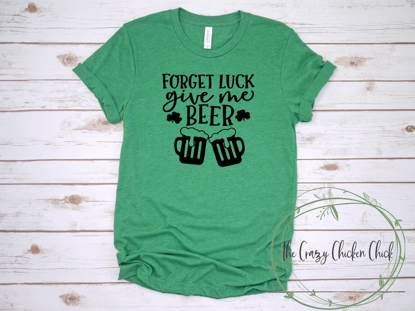 Forget Luck Give Me Beer ~ St. Patrick's Day ~ Adult Unisex T~Shirt or Ladies Tank Top