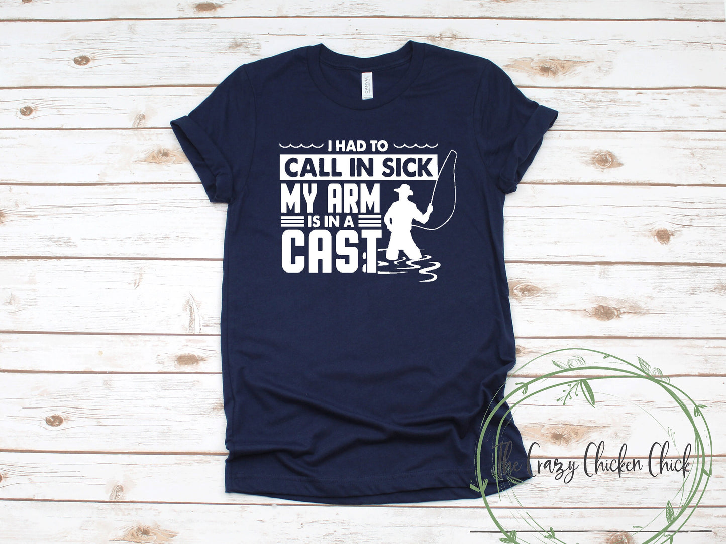 I Had To Call In Sick My Arm Is In a Cast Fishing ~ Unisex T Shirt or Tank Top