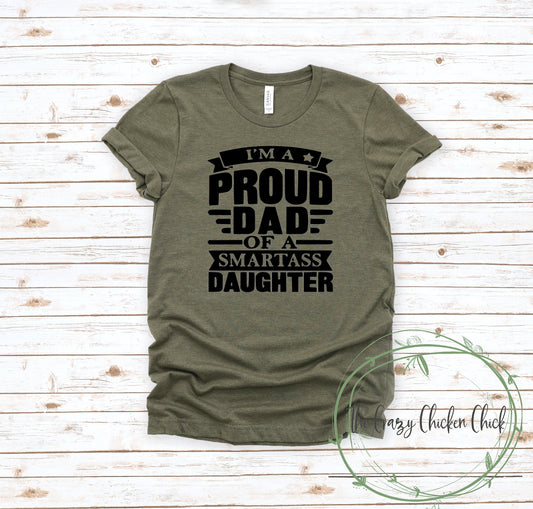 Proud Dad of a Smart Ass  Daughter  ~ Father's Day Shirt ~ Adult Unisex T~Shirt