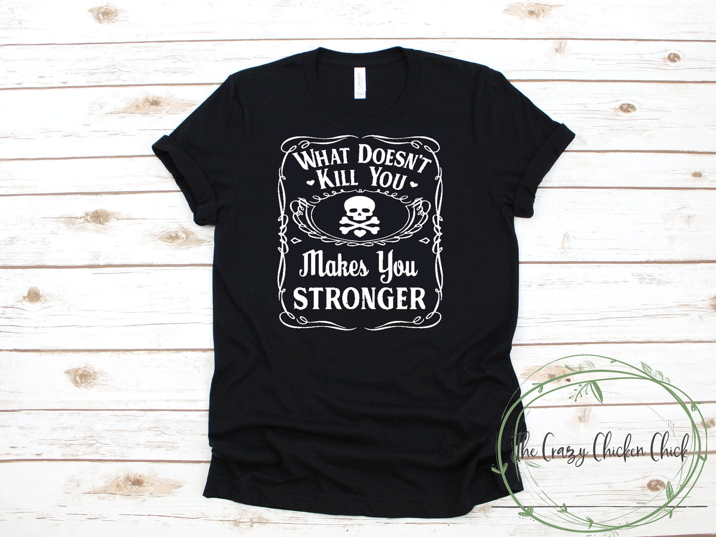 What Doesn't Kill You Makes You Stronger with Skull and Crossbones ~  Unisex T-Shirt or Ladies Tank Tops