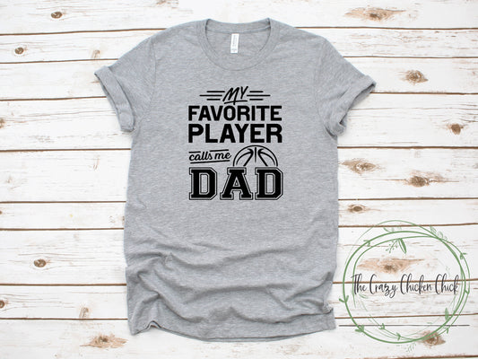 My Favorite Basketball Player Calls Me Dad ~ Adult Unisex T~Shirt