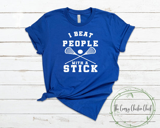 I Beat People With a Stick Lacrosse Sticks and Ball ~ Unisex T-Shirt or Unisex T-Shirt or Ladies Tank Top ~ Adult, Youth and Toddler Sizes