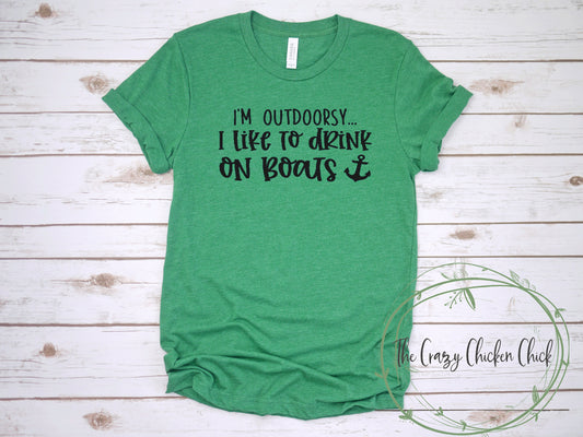 I'm Outdoorsy I Drink On The Boat ~ Adult Unisex T~Shirt or Tank Top