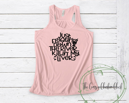 Just Floating Down the River Killing My Liver ~ Unisex T-Shirt or Ladies Tank Top