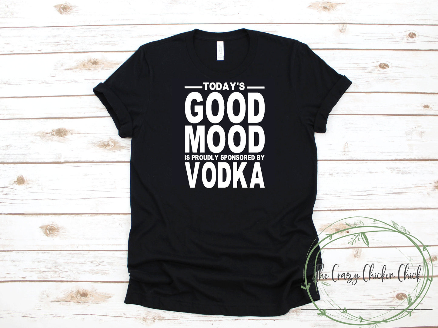 Today's Good Mood Is Proudly Sponsored By Vodka ~ Adult Unisex T~Shirt or Tank Top