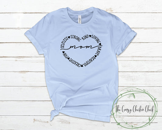 Mom Heart, Selfless, Brave, Beautiful, Kind, Loving, Creative, Fun ~ Mother's Day ~ Adult Unisex T~Shirt or Ladies Tank Top