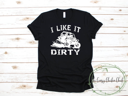 I Like it Dirty ~ Orv, mud, Sxs ~ Can Am, Orv, Off Roading, Polaris, Yamaha ~  Adult Unisex T~Shirt or Ladies Tank Top