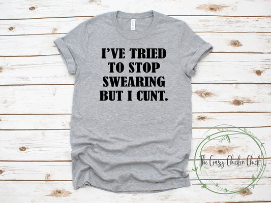 I Tried to Stop Swearing But I Cunt - Adult Unisex T-Shirt or Tank Top