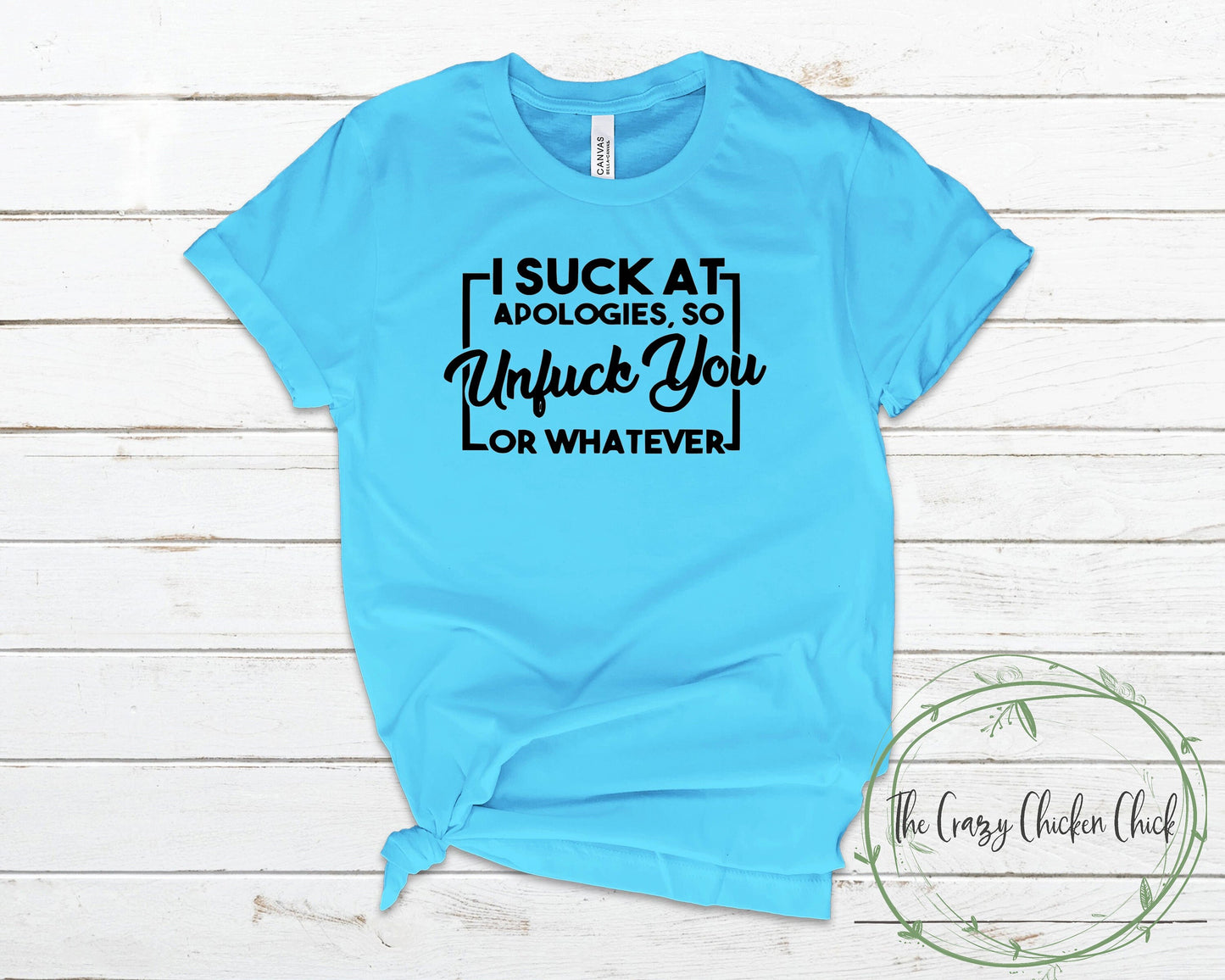 I Suck at Apologies so Unfuck You or Whatever - Adult Unisex T-Shirt or Tank Top