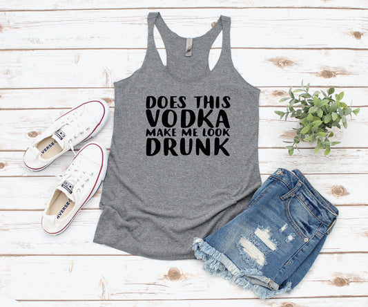 Does This Vodka Make Me Look Drunk ~Adult Unisex T-Shirt or Ladies Tank Top