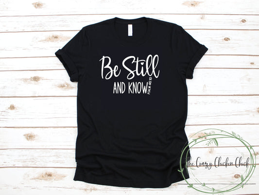 Be Still and Know Psalm 46:10 Religious Inspirational Spiritual- Unisex T Shirt or Tank Top - Adult, Youth and Toddler Sizes