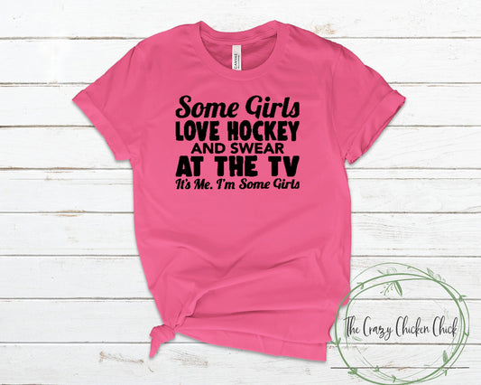 Some Girls Love Hockey and Swear at the Tv It's Me I'm Some Girls. Unisex T-Shirt or Tank Top