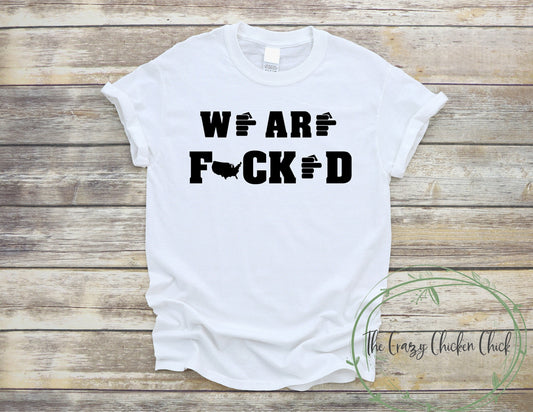 We Are F**cked  - Patriots, United States, election - Unisex T shirts or Tank Top