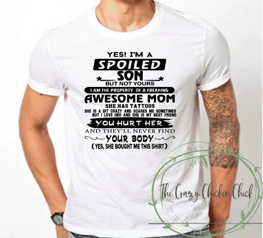 Spoiled Son with an Awesome Mom with Tattoos ~Adult, Youth & Toddler Sizes