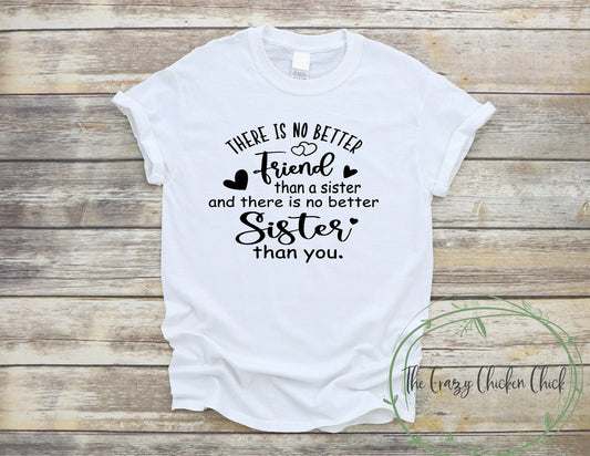 There is No Better Friend Than a Sister and There is No Sister Better Than You ~ Adult Unisex T-Shirt or Ladies Tank Top