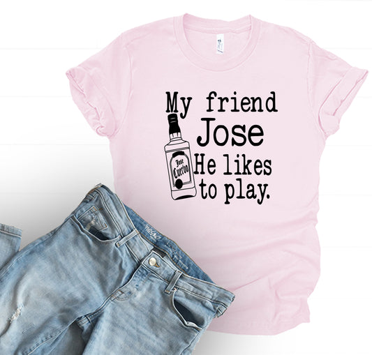 My Friend Jose ~ He Likes To Play ~ Tequila ~ Little Big Town ~ Adult Unisex T~Shirt or Tank Top