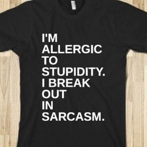 I'm Allergic to Stupidity. I Break Out in Sarcasm - Unisex T Shirt or Tank Top