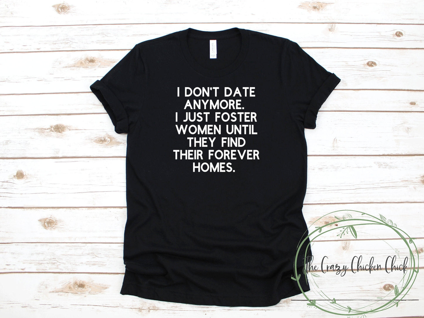 I Don't Date Anymore. I Just Foster Women Until They Find Their Forever Homes - Unisex T Shirt