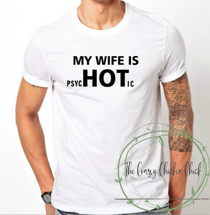 My Wife Is Hot Psychotic-  Unisex T-shirt Men's