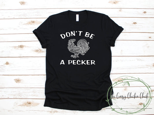 Don't Be A Pecker Chicken Rooster - Unisex T-shirt or Tank Top