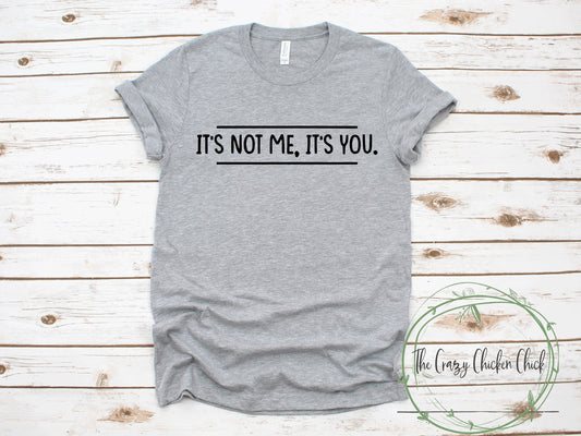 It's Not Me It's You Divorce Break Up Funny Humorous - Unisex T shirt or Tank Top